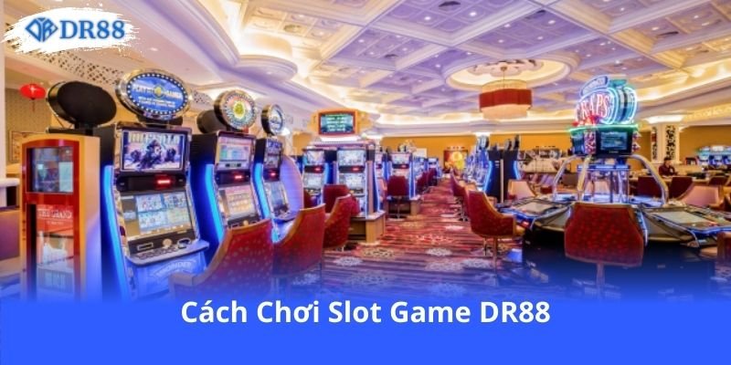 cach-choi-slot-game-dr88