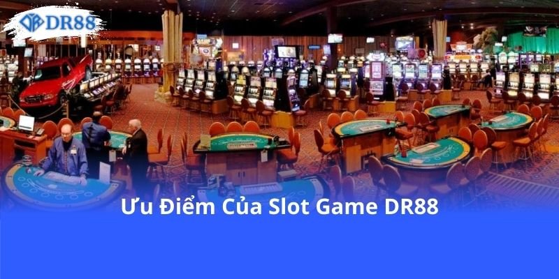 uu-diem-cua-slot-game-dr88
